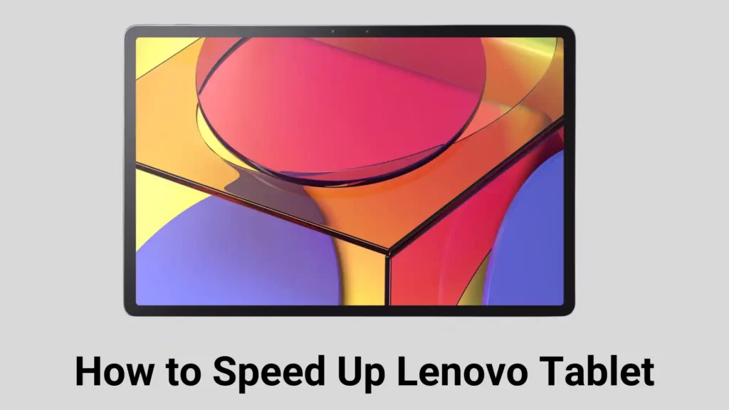 How to Speed Up Lenovo Tablet